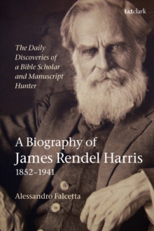 Image for The daily discoveries of a Bible scholar and manuscript hunter  : a biography of James Rendel Harris (1852-1941)