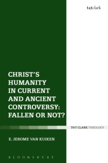 Image for Christ's humanity in current and ancient controversy: fallen or not?