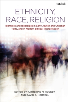 Image for Ethnicity, race, religion  : identities and ideologies in early Jewish and Christian texts, and in modern biblical interpretation
