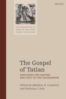 Image for The gospel of Tatian  : exploring the nature and text of the Diatessaron