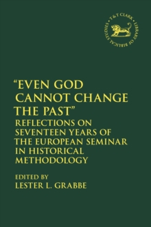 Image for Even God cannot change the past: reflections on seventeen years of the European Seminar in Historical Methodology