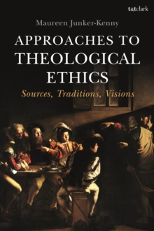 Image for Approaches to theological ethics  : sources, traditions, visions