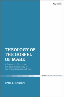 Image for Theology of the Gospel of Mark: a semantic, narrative, and rhetorical study of the characterization of God