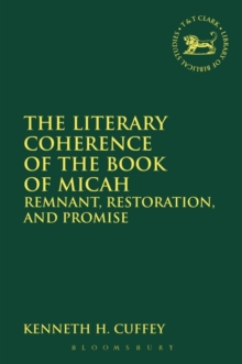 Image for The literary coherence of the Book of Micah  : remnant, restoration, and promise