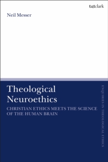 Image for Theological neuroethics  : Christian ethics meets the science of the human brain