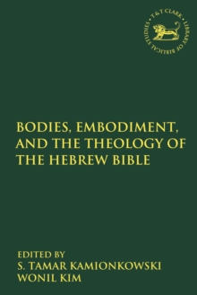 Image for Bodies, embodiment, and theology of the Hebrew Bible