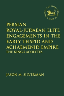 Image for Persian Royal–Judaean Elite Engagements in the Early Teispid and Achaemenid Empire