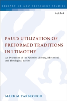 Image for Paul's Utilization of Preformed Traditions in 1 Timothy