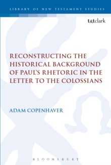 Image for Reconstructing the historical background of Paul's rhetoric in the letter to the Colossians