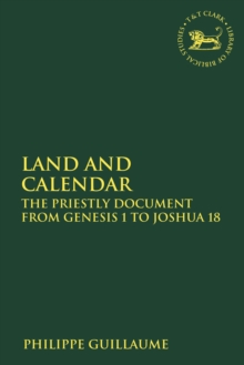 Image for Land and calendar  : the priestly document from Genesis 1 to Joshua 18