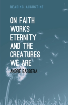 Image for On faith, works, eternity and the creatures we are