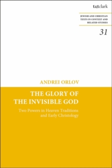 Image for The glory of the invisible God: two powers in heaven traditions and early Christology