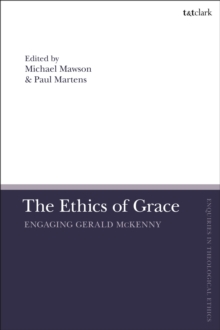 Image for The ethics of grace  : engaging Gerald McKenny