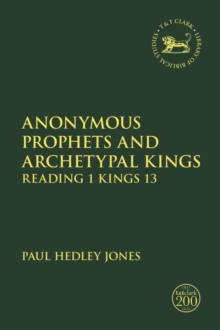 Image for Anonymous Prophets and Archetypal Kings: Reading 1 Kings 13