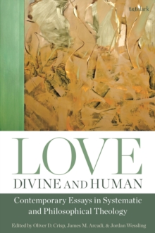 Image for Love, Divine and Human: Contemporary Essays in Systematic and Philosophical Theology