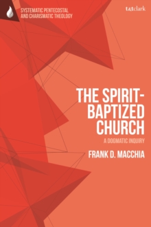 Image for The spirit-baptized church  : a dogmatic inquiry