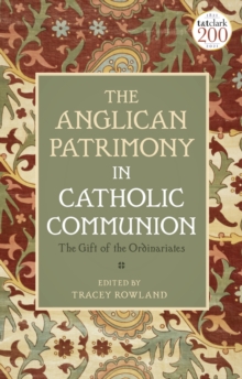 The Anglican Patrimony in Catholic Communion: The Gift of the Ordinariates