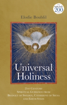 Image for Universal Holiness: 21st Century Spiritual Guidance from Bridget of Sweden, Catherine of Siena and Edith Stein