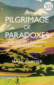 A Pilgrimage of Paradoxes: A Backpacker’s Encounters with God and Nature