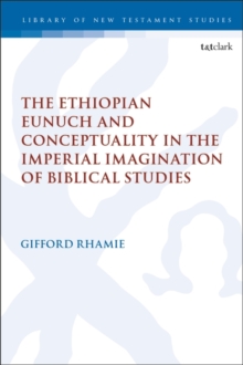 Image for The Ethiopian Eunuch and Conceptuality in the Imperial Imagination of Biblical Studies