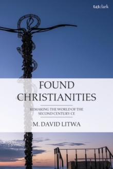 Image for Found Christianities: remaking the world of the second century CE