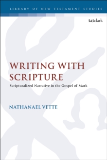 Writing With Scripture: Scripturalized Narrative in the Gospel of Mark
