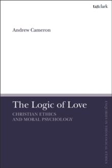 Image for The Logic of Love: Christian Ethics and Moral Psychology
