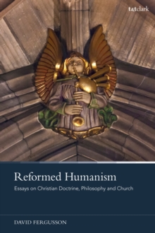 Image for Reformed Humanism : Essays on Christian Doctrine, Philosophy, and Church