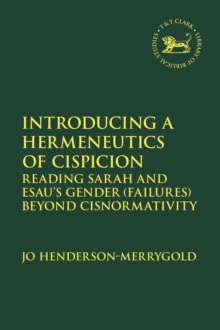 Image for Introducing a Hermeneutics of Cispicion : Reading Sarah and Esau’s Gender (Failures) Beyond Cisnormativity