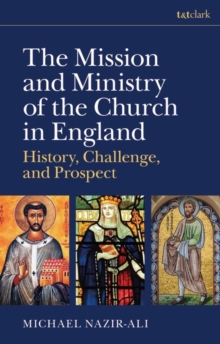 Image for The mission and ministry of the Church in England  : history, challenge, and prospect