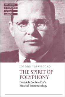 Image for The spirit of polyphony  : Dietrich Bonhoeffer's musical pneumatology