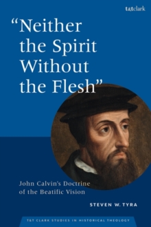 Image for "Neither the spirit without the flesh"  : John Calvin's doctrine of the beatific vision