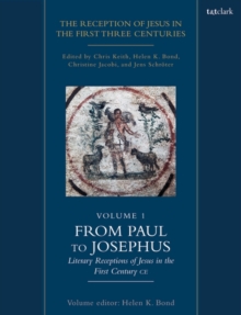 Image for The Reception of Jesus in the First Three Centuries: Volume 1 : From Paul to Josephus: Literary Receptions of Jesus in the First Century CE
