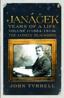 Janacek: Years of a Life Volume 1 (1854-1914)