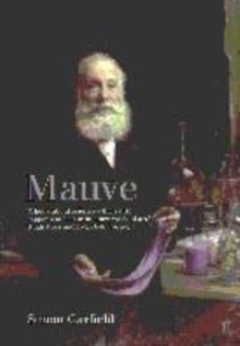 Image for Mauve  : how one man invented a colour that changed the world