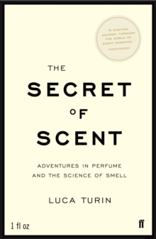 Image for The secret of scent  : adventures in perfume and the science of smell