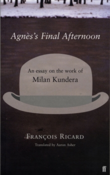 Image for Agnáes's final afternoon  : an essay on the work of Milan Kundera