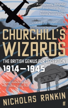 Churchill’s Wizards: The British Genius for Deception 1914-1945