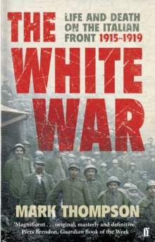 The White War: Life and Death on the Italian Front, 1915-1919