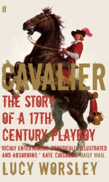 Image for Cavalier  : the story of a seventeenth-century playboy