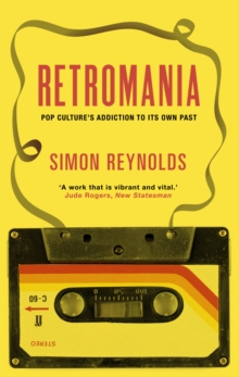 Retromania: Pop Culture’s Addiction to its Own Past