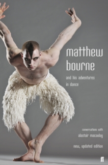 Image for Matthew Bourne and his adventures in dance  : conversations with Alastair Macaulay
