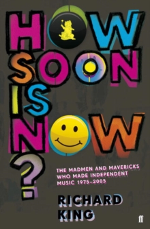 Image for How soon is now?  : the madmen and mavericks who made independent music, 1975-2005