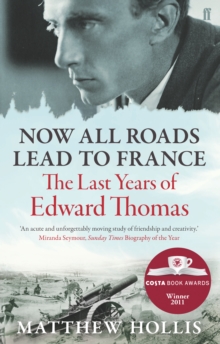 Image for Now all roads lead to France  : the last years of Edward Thomas