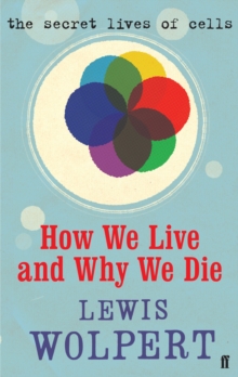 Image for How we live and why we die: the secret lives of cells