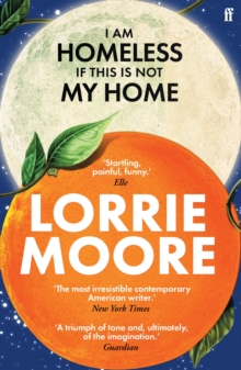 I Am Homeless If This Is Not My Home: ‘The most irresistible contemporary American writer.’ NEW YORK TIMES BOOK REVIEW