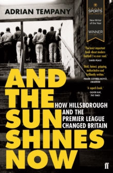Image for And the sun shines now  : how Hillsborough and the Premier League changed Britain