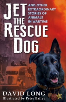 Image for Jet the rescue dog and other extraordinary stories of animals in wartime