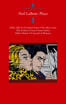 Neil LaBute: Plays 1: Filthy Talk for Troubled Times; The Mercy Seat; Some Girl(s); This Is How It Goes; Helter Skelter; A Second of Pleasure