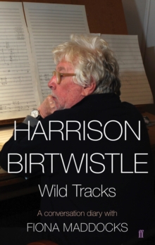 Image for Harrison Birtwhistle: wild tracks : a conversation diary with Fiona Maddocks